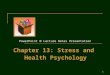 PowerPoint  Lecture Notes Presentation Chapter 13: Stress and Health Psychology 1