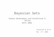 Bayesian Sets Zoubin Ghahramani and Kathertine A. Heller NIPS 2005 Presented by Qi An Mar. 17 th, 2006
