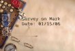 Survey on Mark Date: 01/15/06. The Gospel of Mark  Introduction  Key Information  Characteristics  Theme & Purpose  Keys to Mark  Outline of Mark