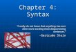 Chapter 4: Syntax “I really do not know that anything has ever been more exciting than diagramming sentences.” -Gertrude Stein
