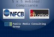 5 x 5 Webinar: Compliance Public Media Consulting Group