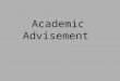 Academic Advisement. What is Advisement? Advisement audit is a tool used to track and analyze degree requirements for graduation. Degree requirements