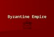 Byzantine Empire. Byzantine Empire Notes Emperor Justinian Constantinople Government Eastern Orthodox Church