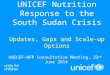UNICEF-WFP Consultative Meeting, 23 rd June 2014 UNICEF Nutrition Response to the South Sudan Crisis Updates, Gaps and Scale-up Options