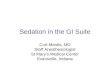 Sedation in the GI Suite Curt Mardis, MD Staff Anesthesiologist St Mary’s Medical Center Evansville, Indiana