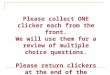 Please collect ONE clicker each from the front. We will use them for a review of multiple choice questions. Please return clickers at the end of the lecture