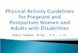 Robin Gammon, M.Ed., R.D., L.D..  Unless a woman has medical reason to avoid physical activity, she can begin or continue a moderate-intensity physical