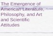 The Emergence of American Literature, Philosophy, and Art and Scientific Attitudes
