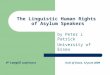 The Linguistic Human Rights of Asylum Speakers by Peter L Patrick University of Essex 4 th LangUE conference Univ of Essex, 12 June 2009