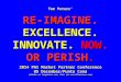 Tom Peters’ RE-IMAGINE.EXCELLENCE. INNOVATE. NOW. OR PERISH. 2014 PAI Market Partner Conference 05 December/Punta Cana (slides at tompeters.com; also see