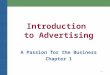 1-1 Introduction to Advertising A Passion for the Business Chapter 1