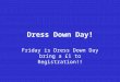 Dress Down Day! Friday is Dress Down Day bring a £1 to Registration!!