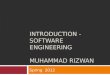 INTRODUCTION -SOFTWARE ENGINEERING MUHAMMAD RIZWAN Spring 2012