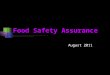 Food Safety Assurance August 2011. Scope of food quality & food safety The term “food” covers any unprocessed, semi- processed, or processed item that