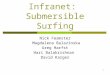 1 Infranet: Submersible Surfing Nick Feamster Magdalena Balazinska Greg Harfst Hari Balakrishnan David Karger