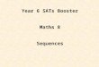 Year 6 SATs Booster Maths 8 Sequences Objectives: Recognise and extend number sequences. Generate sequences from practical contexts. Recognise squares
