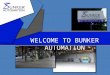 WELCOME TO BUNKER AUTOMATION. P 704.921.1850 F 704.921.1851  HISTORY BUNKER AUTOMATION was founded in 2008 to provide custom machines