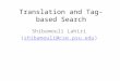 Translation and Tag-based Search Shibamouli Lahiri (shibamouli@cse.psu.edu)shibamouli@cse.psu.edu