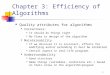 1 Chapter 3: Efficiency of Algorithms Quality attributes for algorithms Correctness: It should do things right No flaws in design of the algorithm Maintainability