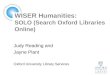 WISER Humanities: SOLO (Search Oxford Libraries Online) Judy Reading and Jayne Plant Oxford University Library Services