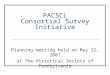 PACSCL Consortial Survey Initiative Planning meeting held on May 22, 2007 at The Historical Society of Pennsylvania