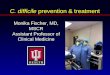 C. difficile prevention & treatment Monika Fischer, MD, MSCR Assistant Professor of Clinical Medicine