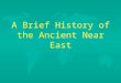A Brief History of the Ancient Near East. Goals for today:  understand general political history of Egypt, Assyria, and Babylon  understand the importance
