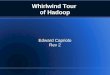 Whirlwind Tour of Hadoop Edward Capriolo Rev 2. Whirlwind tour of Hadoop Inspired by Google's GFS Clusters from 1-10000 systems Batch Processing High