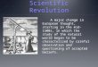 Scientific Revolution A major change in European thought, starting in the mid-1500s, in which the study of the natural world began to be characterized