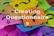 Creating Questionnaires. Learning outcomes Upon completion, students will be able to: Identify the difference between quantitative and qualitative data