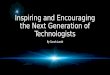 Inspiring and Encouraging the Next Generation of Technologists By Sarah Lamb