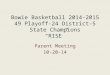 Bowie Basketball 2014-2015 49 Playoff-24 District-5 State Champions “RISE” Parent Meeting 10-20-14