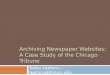 Archiving Newspaper Websites: A Case Study of the Chicago Tribune Kalev Leetaru – leetaru@illinois.edu