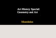 Art History Special: Geometry and Art Mandalas. Mandala Timeline Tibetian Painted 19th century Tibetan mandala of the Naropa tradition, Vajrayogini stands