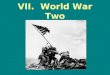 VII. World War Two. 1. Politically, the main enemy of the United States during World War Two was communism. False Communism had been seen as a threat