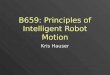 B659: Principles of Intelligent Robot Motion Kris Hauser