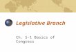 Legislative Branch Ch. 5-1 Basics of Congress Congress For Hire The United States Congress is a bicameral legislation, which means it has two parts