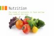 Nutrition The study of nutrients in food and how they nourish the body