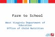 Farm to School West Virginia Department of Education Office of Child Nutrition