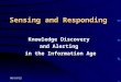 10/8/2015 Sensing and Responding Knowledge Discovery and Alerting in the Information Age Knowledge Discovery and Alerting in the Information Age