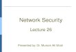 Network Security Lecture 26 Presented by: Dr. Munam Ali Shah