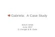 Gabriela: A Case Study EDUC 5435 June 2007 D. Enright & B. Gahr