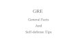 GRE General Facts And Self-defense Tips. Registration and General Information How do I register for the GRE? –Call: 1 – 800 – GRE – CALL –Register on-line
