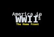 America in WWII Part II The Home Front. Economic Gain War is good for the economy (?!?) Unemployment in 1934 – 21.9% Unemployment in 1944 – 1.2% –Where