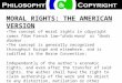 M ORAL R IGHTS : T HE A MERICAN V ERSION The concept of moral rights in copyright comes from French law—“droits moral” or “droits d’auteur”. The concept