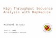 High Throughput Sequence Analysis with MapReduce Michael Schatz June 18, 2009 JCVI Informatics Seminar