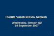 1 RCRIM Vocab-BRIDG Session Wednesday, Session Q2 19 September 2007