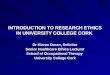 INTRODUCTION TO RESEARCH ETHICS IN UNIVERSITY COLLEGE CORK Dr Kieran Doran, Solicitor Senior Healthcare Ethics Lecturer School of Occupational Therapy