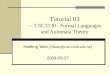Tutorial 03 -- CSC3130 : Formal Languages and Automata Theory Haifeng Wan ( hfwan@cse.cuhk.edu.hk ) 2009-09-27