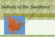 Indians of the Southeast. Their Area The southeast is a land of mountains, rivers and forests in the northern area